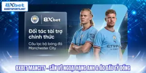 8XBET Mancity - Săn vé ngoại hạng anh & áo đấu tỷ đồng