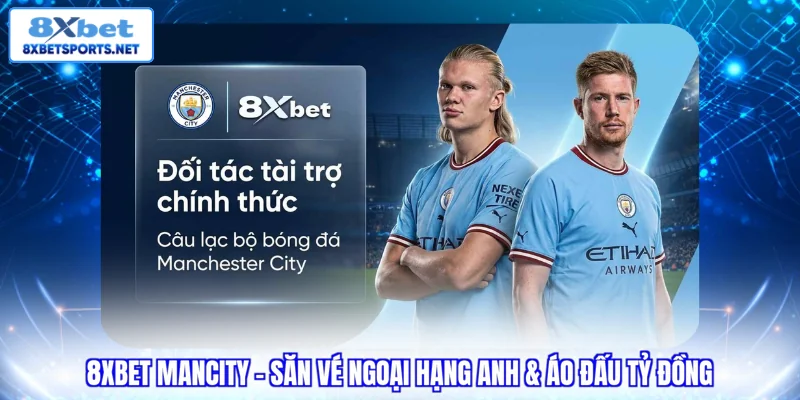 8XBET Mancity - Săn vé ngoại hạng anh & áo đấu tỷ đồng