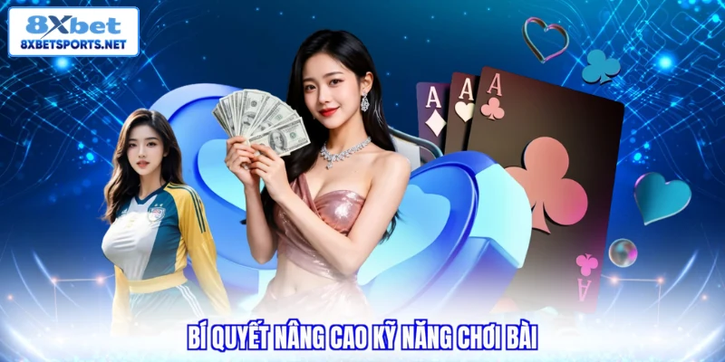 Game Bài 8XBET - Top Trải Nghiệm Đỉnh Cao Không Thể Bỏ Lỡ Bí quyết nâng cao kỹ năng chơi bài