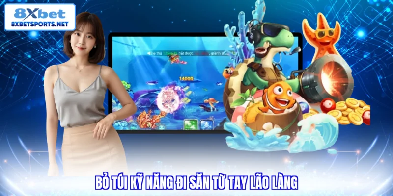 Bắn Cá 8XBET - Bí Quyết Trải Nghiệm Giải Trí Đại Dương Bỏ túi kỹ năng đi săn từ tay lão làng