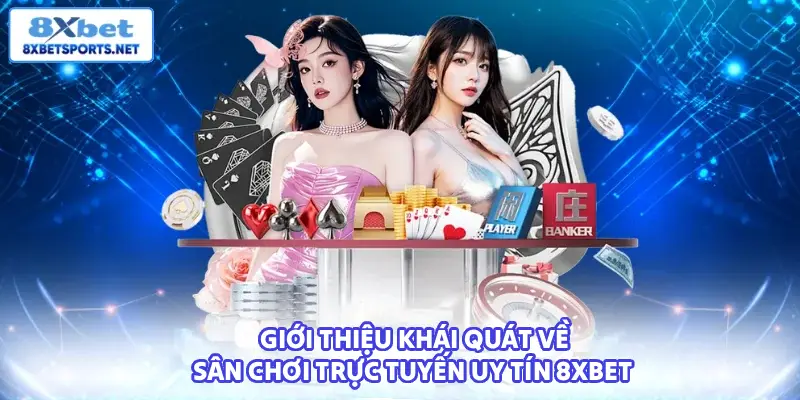 Cái nhìn khái quát về sân chơi uy tín 8XBET