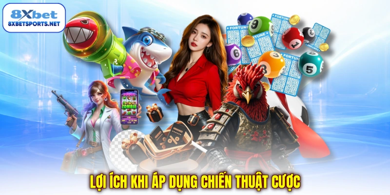 Lợi ích khi áp dụng chiến thuật cược